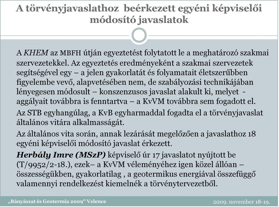 módosult konszenzusos javaslat alakult ki, melyet - aggályait továbbra is fenntartva a KvVM továbbra sem fogadott el.