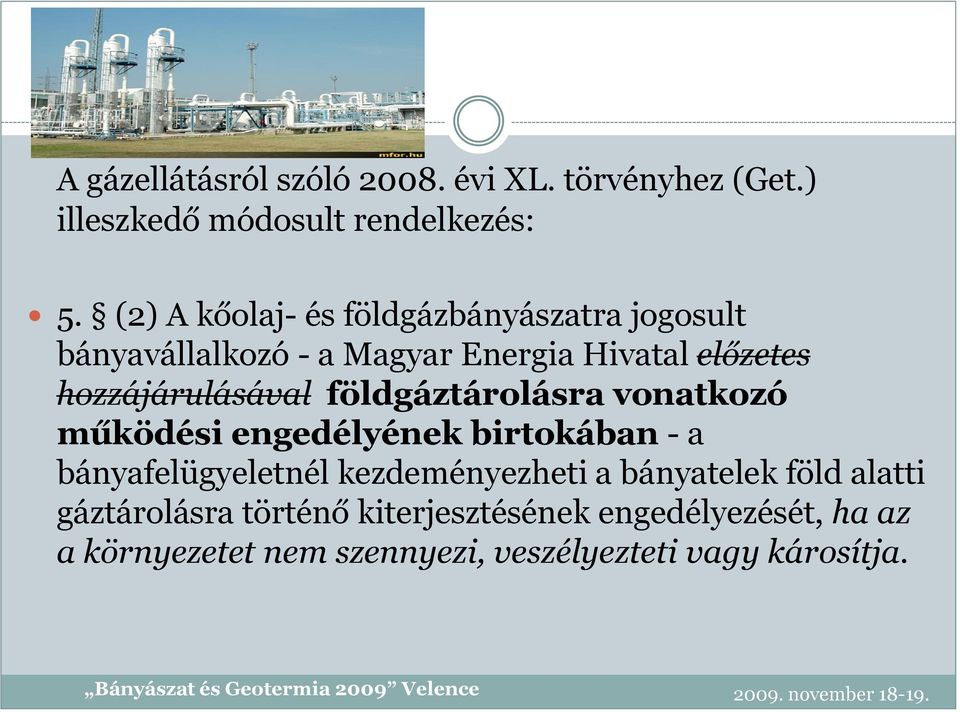 hozzájárulásával földgáztárolásra vonatkozó működési engedélyének birtokában - a bányafelügyeletnél