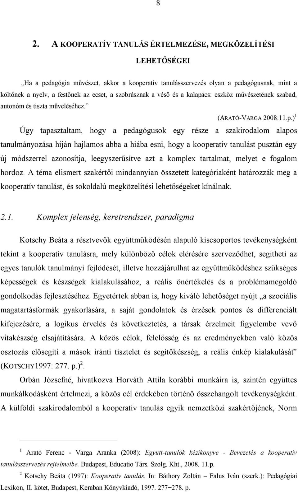 cs: eszköz művészetének szabad, autonóm és tiszta műveléséhez. (ARATÓ-VARGA 2008:11.p.