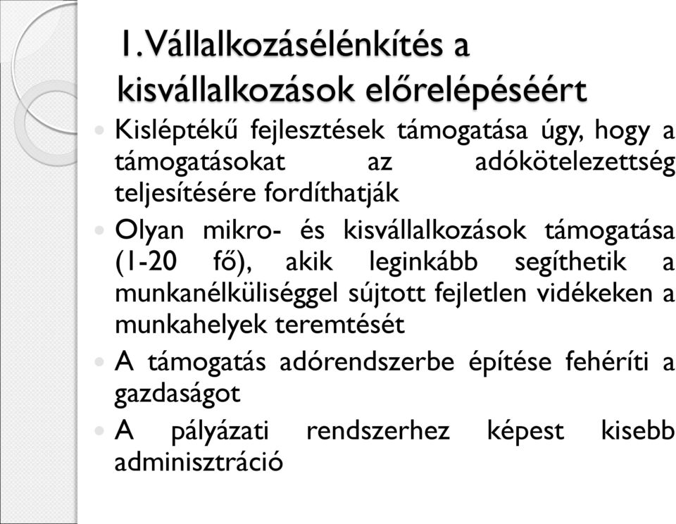 (1-20 fő), akik leginkább segíthetik a munkanélküliséggel sújtott fejletlen vidékeken a munkahelyek