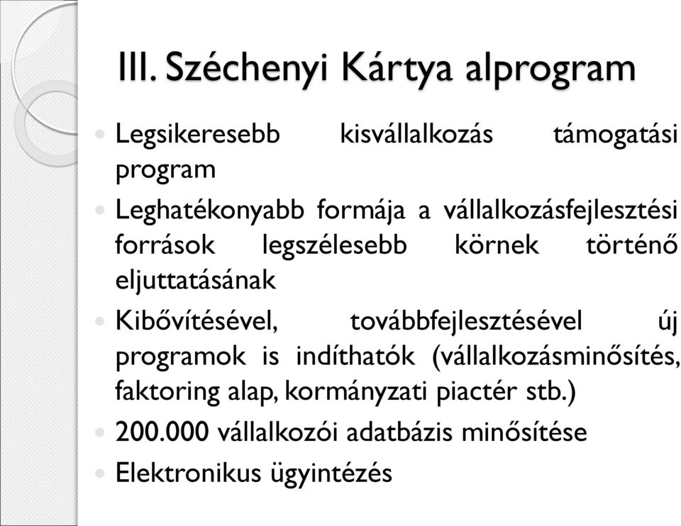 eljuttatásának Kibővítésével, továbbfejlesztésével új programok is indíthatók