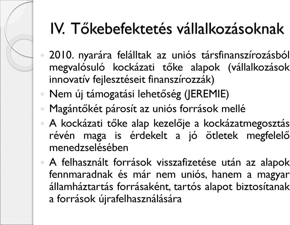 Nem új támogatási lehetőség (JEREMIE) Magántőkét párosít az uniós források mellé A kockázati tőke alap kezelője a kockázatmegosztás révén