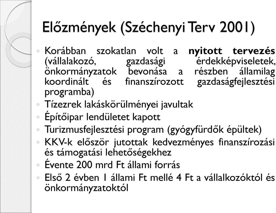 javultak Építőipar lendületet kapott Turizmusfejlesztési program (gyógyfürdők épültek) KKV-k először jutottak kedvezményes