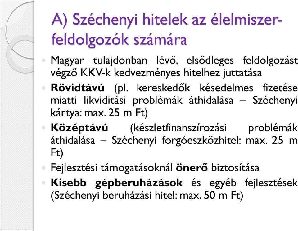 kereskedők késedelmes fizetése miatti likviditási problémák áthidalása Széchenyi kártya: max.