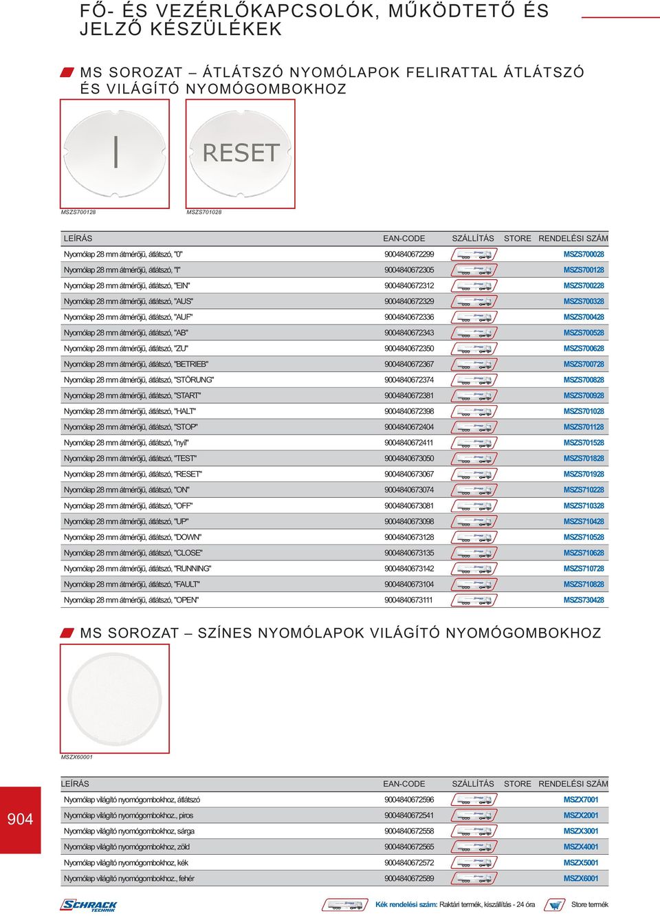 átlátszó, "AUF" 9004840672336 MSZS700428 Nyomólap 28 mm átmérőjű, átlátszó, "AB" 9004840672343 MSZS700528 Nyomólap 28 mm átmérőjű, átlátszó, "ZU" 9004840672350 MSZS700628 Nyomólap 28 mm átmérőjű,