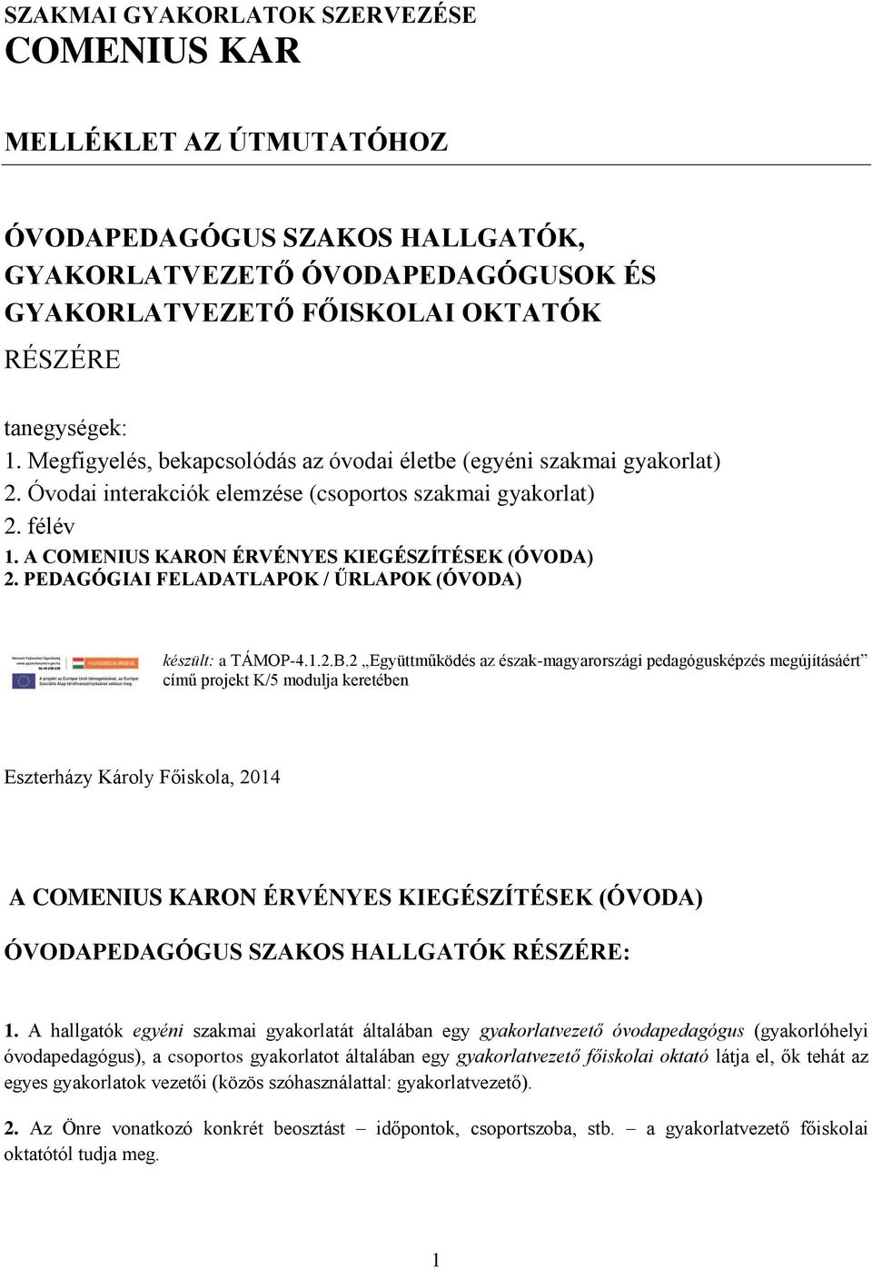 PEDAGÓGIAI FELADATLAPOK / ŰRLAPOK (ÓVODA) készült: a TÁMOP-4.1.2.B.