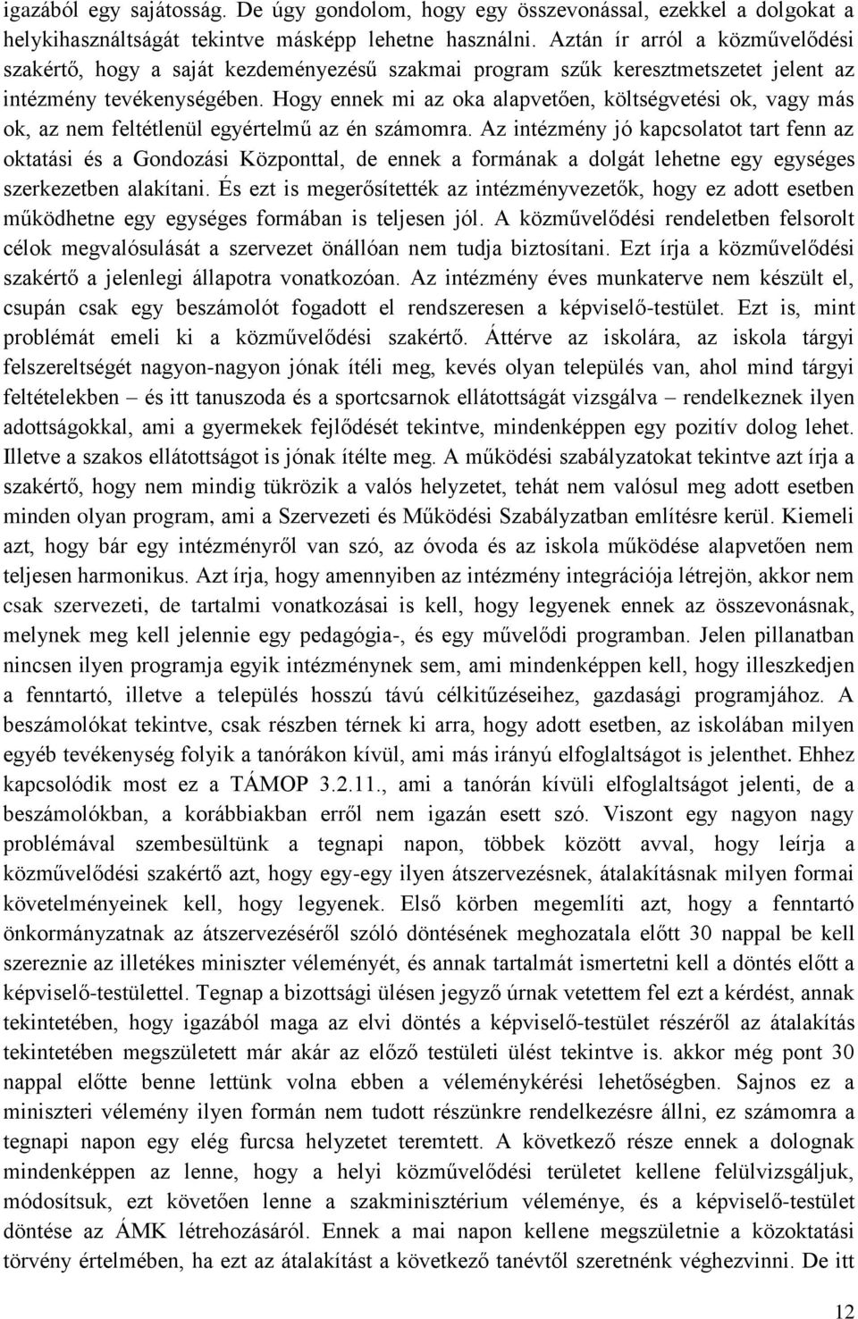 Hogy ennek mi az oka alapvetően, költségvetési ok, vagy más ok, az nem feltétlenül egyértelmű az én számomra.