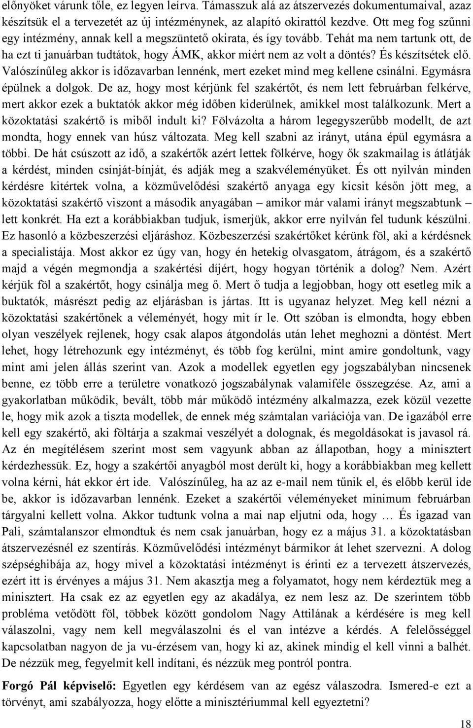 És készítsétek elő. Valószínűleg akkor is időzavarban lennénk, mert ezeket mind meg kellene csinálni. Egymásra épülnek a dolgok.