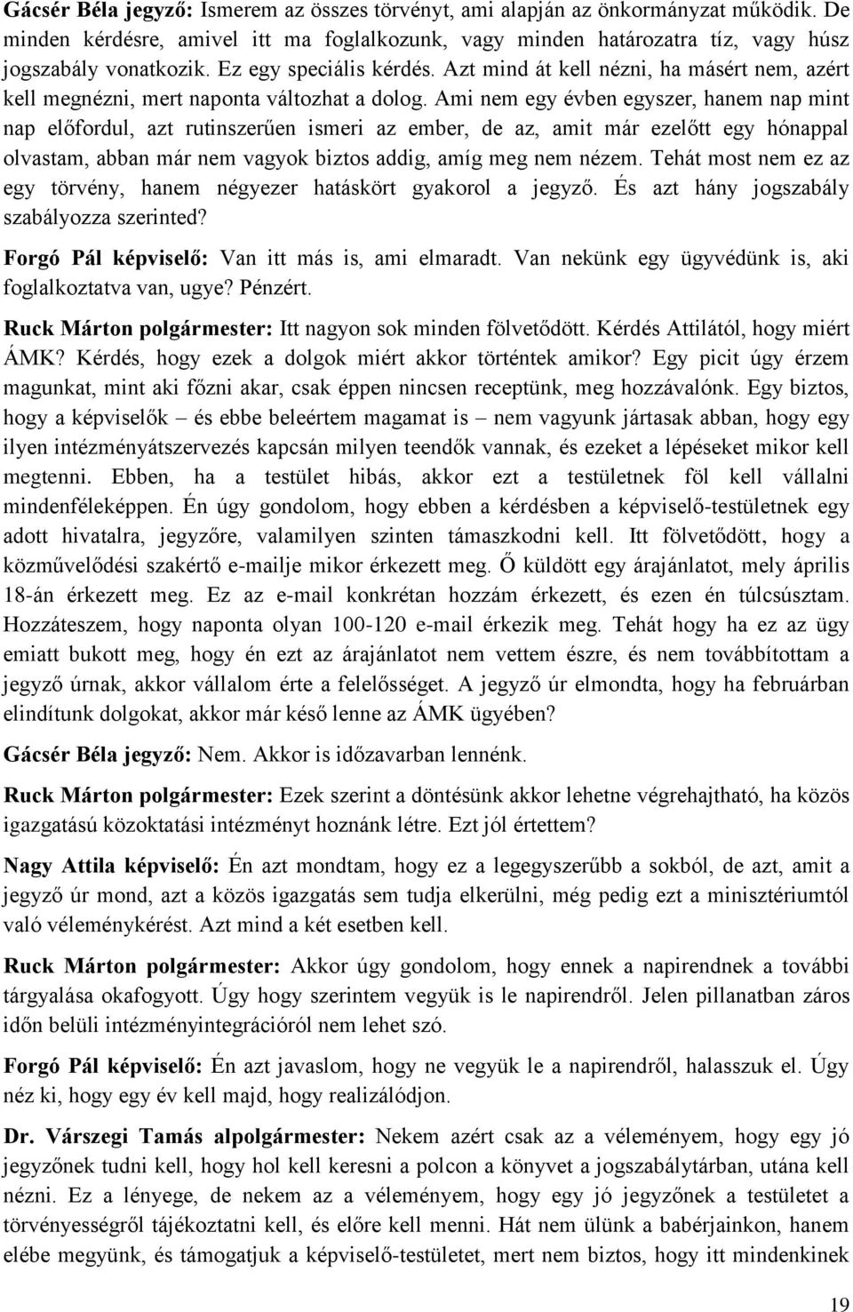 Ami nem egy évben egyszer, hanem nap mint nap előfordul, azt rutinszerűen ismeri az ember, de az, amit már ezelőtt egy hónappal olvastam, abban már nem vagyok biztos addig, amíg meg nem nézem.