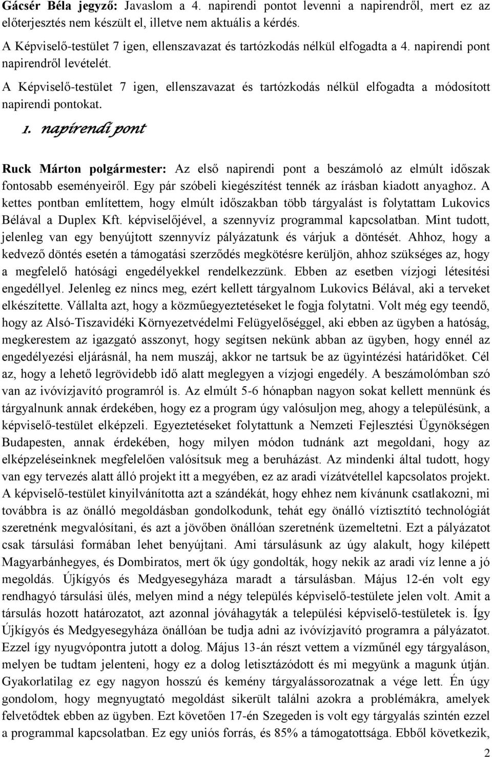 A Képviselő-testület 7 igen, ellenszavazat és tartózkodás nélkül elfogadta a módosított napirendi pontokat. 1.