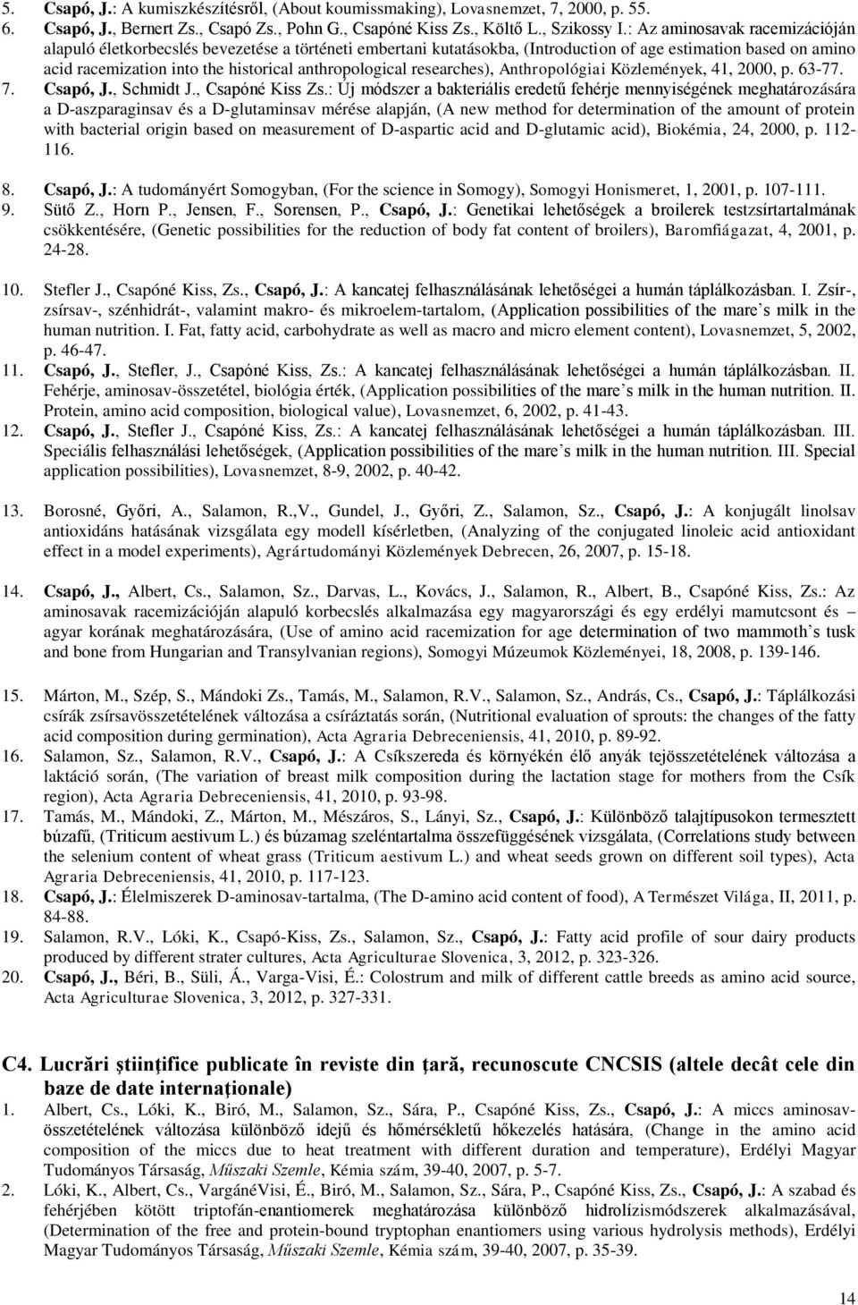 anthropological researches), Anthropológiai Közlemények, 41, 2000, p. 63-77. 7. Csapó, J., Schmidt J., Csapóné Kiss Zs.