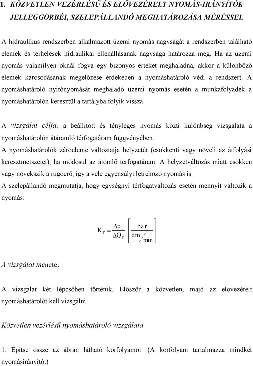 Ha az üzemi nyomás valamilyen oknál fogva egy bizonyos értéket meghaladna, akkor a különböző elemek károsodásának megelőzése érdekében a nyomáshatároló védi a rendszert.