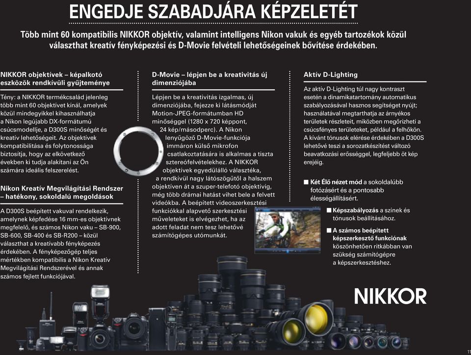 NIKKOR objektívek képalkotó eszközök rendkívüli gyűjteménye Tény: a NIKKOR termékcsalád jelenleg több mint 60 objektívet kínál, amelyek közül mindegyikkel kihasználhatja a Nikon legújabb DX-formátumú