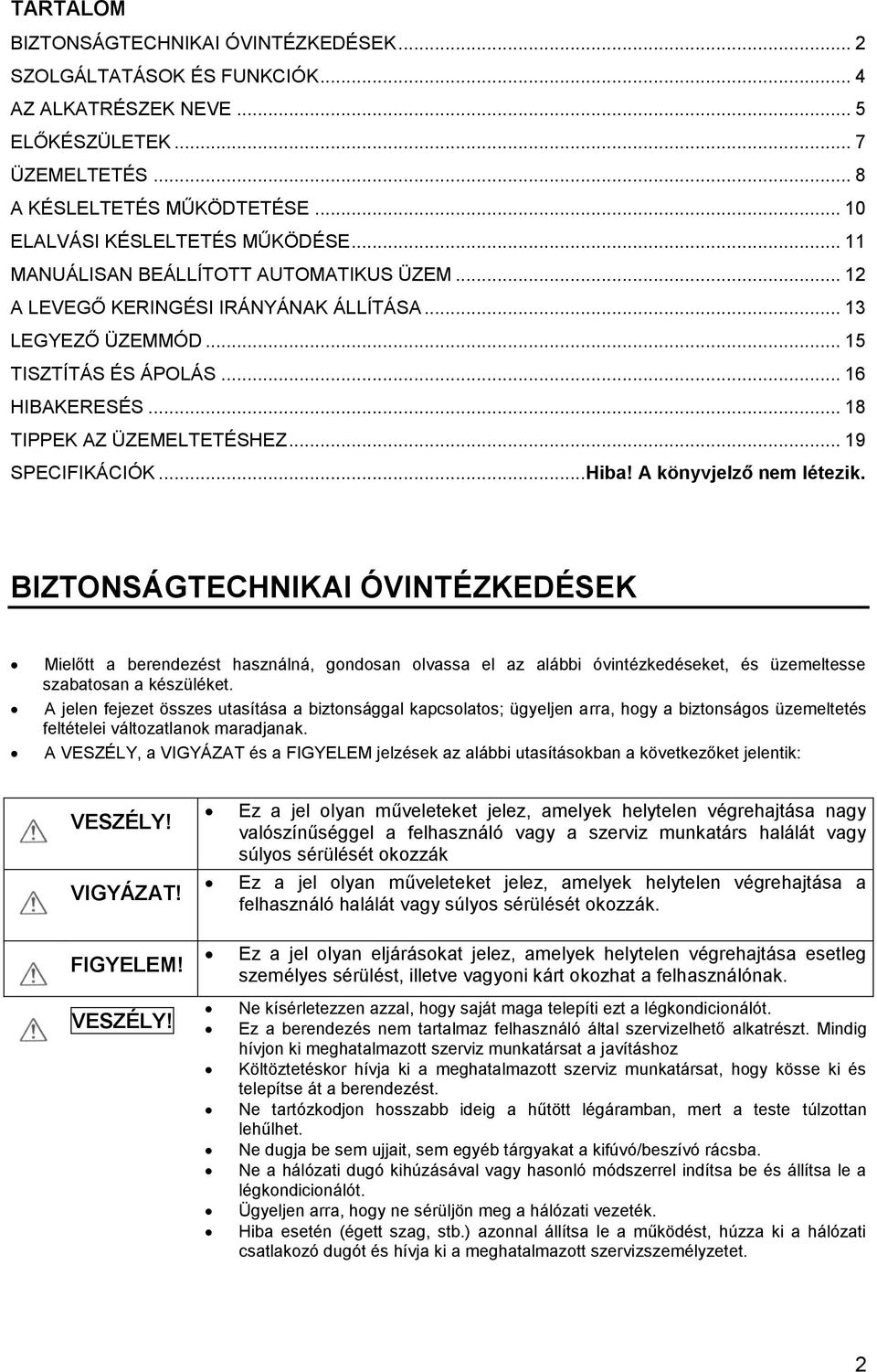 .. 18 TIPPEK AZ ÜZEMELTETÉSHEZ... 19 SPECIFIKÁCIÓK... Hiba! A könyvjelző nem létezik.