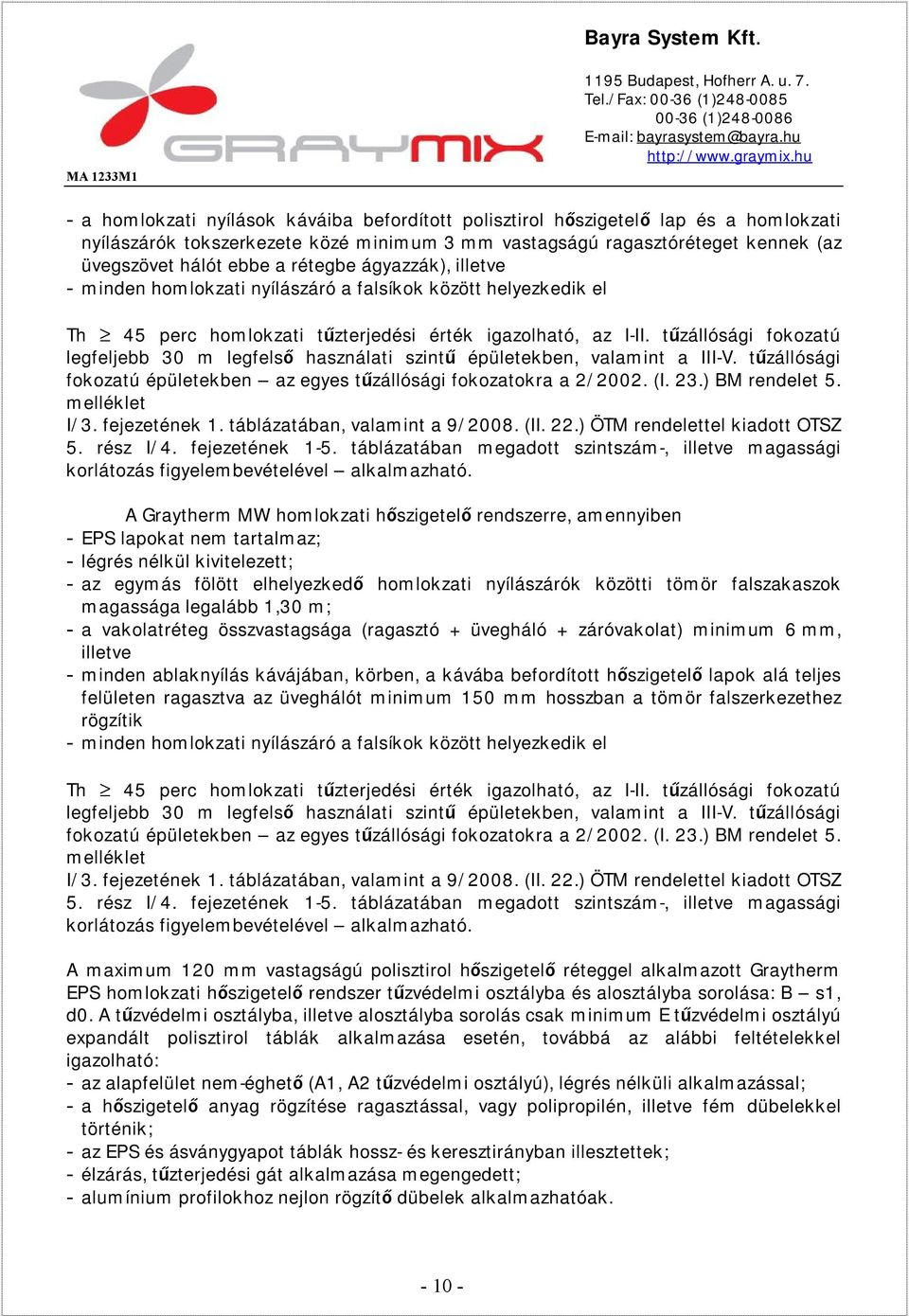 tűzállósági fokozatú legfeljebb 30 m legfelső használati szintű épületekben, valamint a III-V. tűzállósági fokozatú épületekben az egyes tűzállósági fokozatokra a 2/2002. (I. 23.) BM rendelet 5.