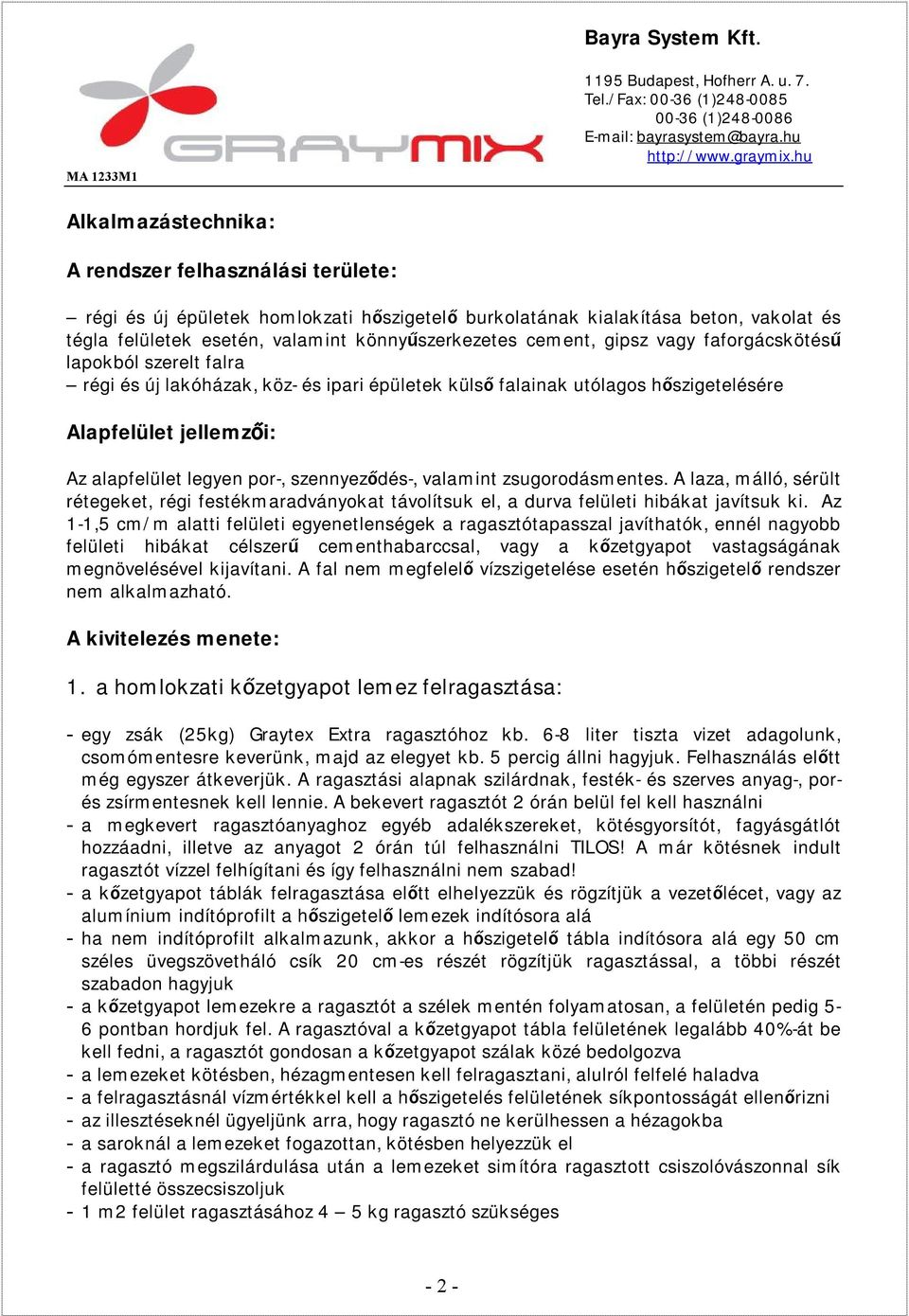 szennyeződés-, valamint zsugorodásmentes. A laza, málló, sérült rétegeket, régi festékmaradványokat távolítsuk el, a durva felületi hibákat javítsuk ki.