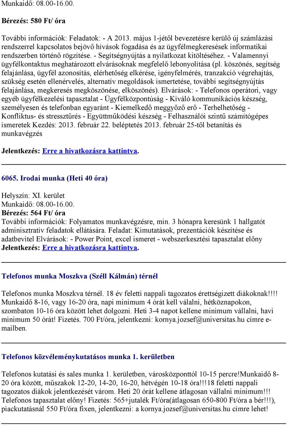 - Segítségnyújtás a nyilatkozat kitöltéséhez. - Valamennyi ügyfélkontaktus meghatározott elvárásoknak megfelelő lebonyolítása (pl.