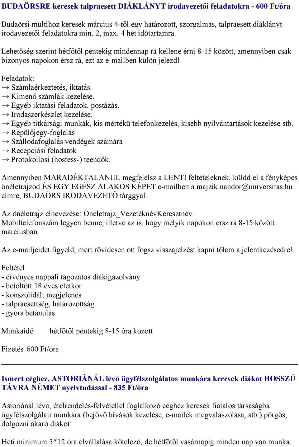 Feladatok: Számlaérkeztetés, iktatás. Kimenő számlák kezelése. Egyéb iktatási feladatok, postázás. Irodaszerkészlet kezelése.