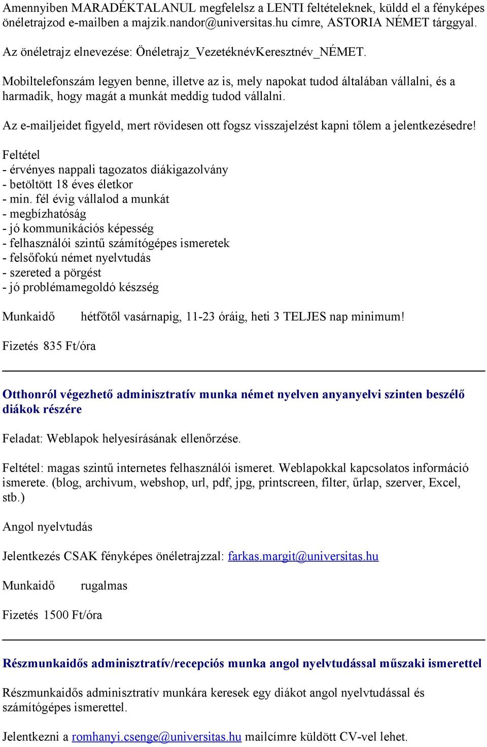 Mobiltelefonszám legyen benne, illetve az is, mely napokat tudod általában vállalni, és a harmadik, hogy magát a munkát meddig tudod vállalni.