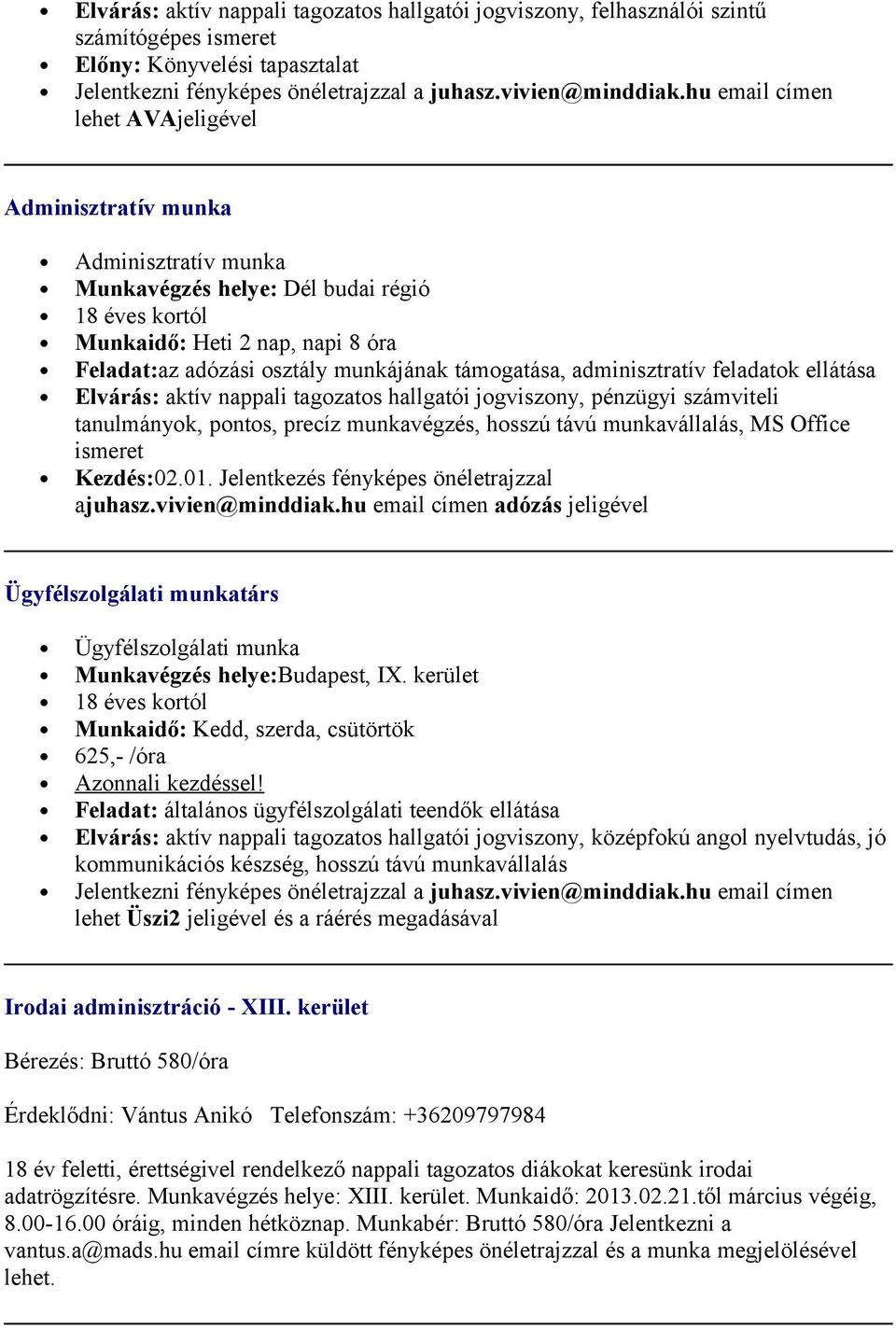 adminisztratív feladatok ellátása Elvárás: aktív nappali tagozatos hallgatói jogviszony, pénzügyi számviteli tanulmányok, pontos, precíz munkavégzés, hosszú távú munkavállalás, MS Office ismeret