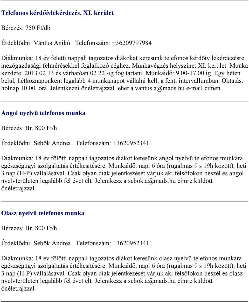 foglalkozó céghez. Munkavégzés helyszíne: XI. kerület. Munka kezdete: 2013.02.13.és várhatóan 02.22.-ig fog tartani. Munkaidő: 9.00-17.00 ig.