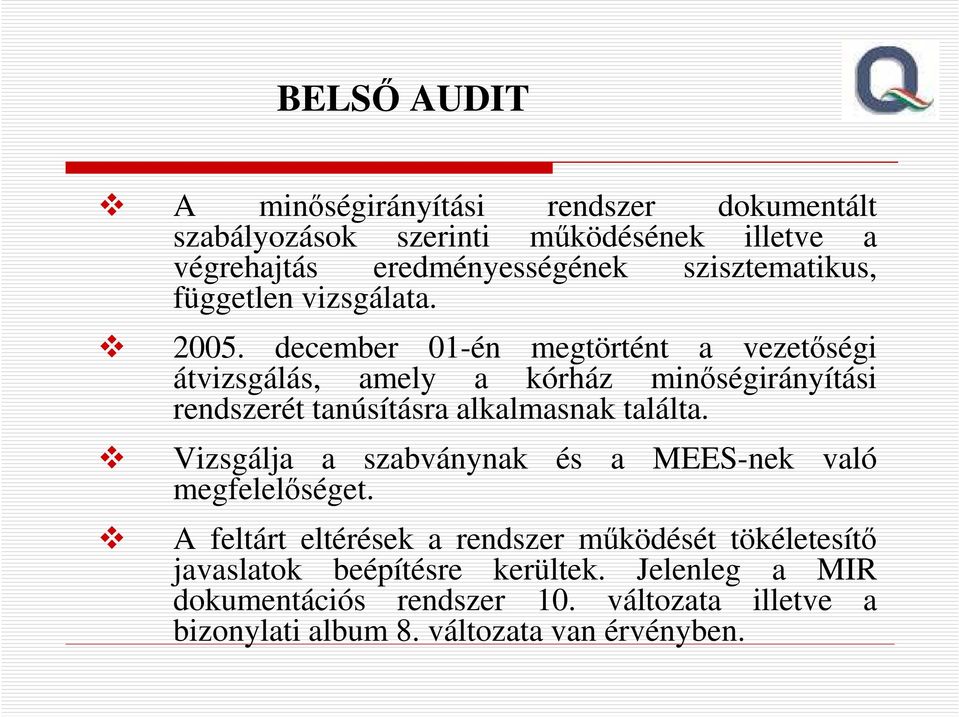 december 01-én megtörtént a vezetőségi átvizsgálás, amely a kórház minőségirányítási rendszerét tanúsításra alkalmasnak találta.