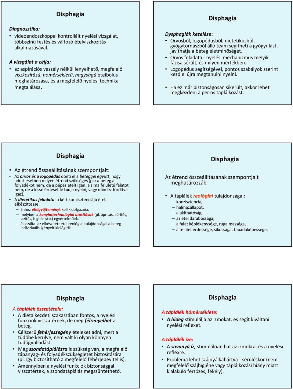 Dysphagiák kezelése: Orvosból, logopédusból, dietetikusból, gyógytornászból állóteam segítheti a gyógyulást, javíthatja a beteg életminőségét.