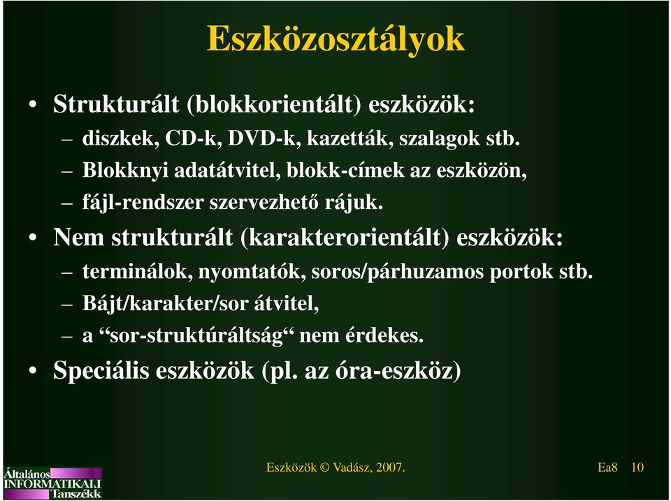 Nem strukturált (karakterorientált) eszközök: terminálok, nyomtatók, soros/párhuzamos portok stb.