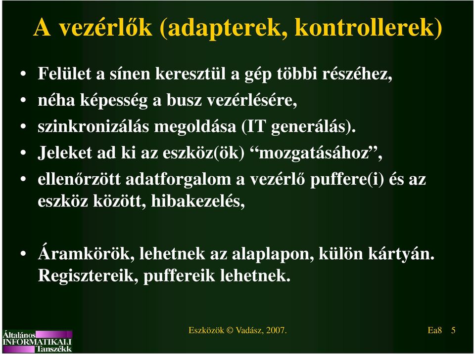 Jeleket ad ki az eszköz(ök) mozgatásához, ellenőrzött adatforgalom a vezérlő puffere(i) és az