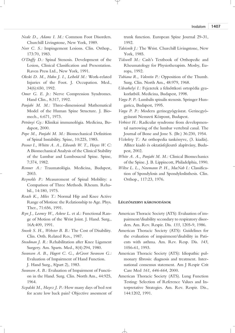 , 34(6):650, 1992. Omer G. E. Jr.: Nerve Compression Syndromes. Hand Clin., 8:317, 1992. Panjabi M. M.: Three-dimensional Mathematical Model of the Human Spine Structure. J. Biomech., 6:671, 1973.