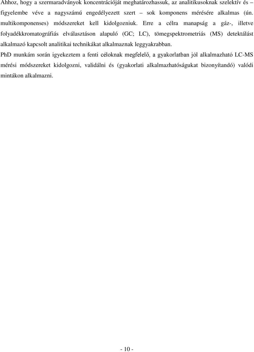 Erre a célra manapság a gáz-, illetve folyadékkromatográfiás elválasztáson alapuló (GC; LC), tömegspektrometriás (MS) detektálást alkalmazó kapcsolt analitikai