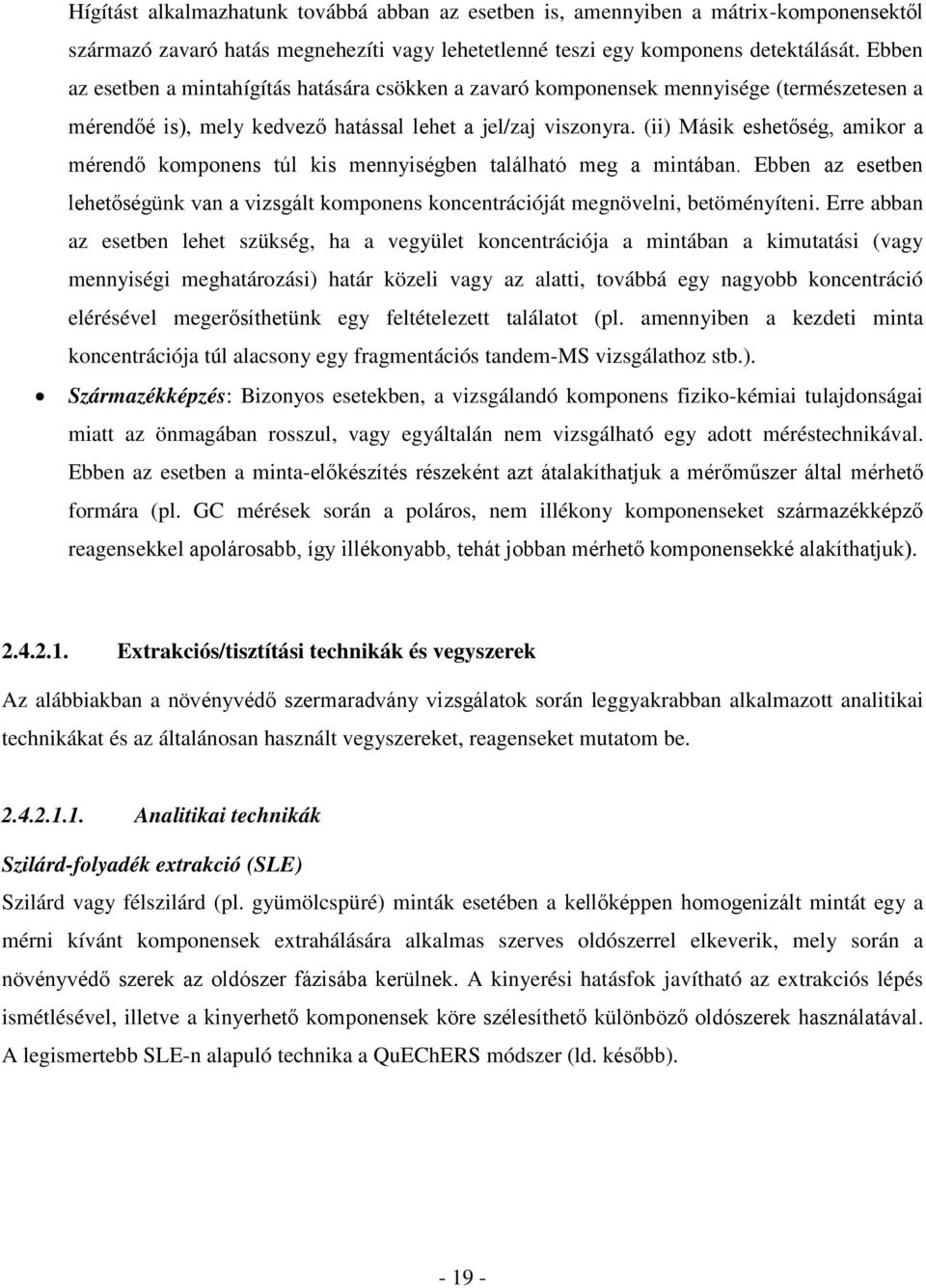 (ii) Másik eshetőség, amikor a mérendő komponens túl kis mennyiségben található meg a mintában. Ebben az esetben lehetőségünk van a vizsgált komponens koncentrációját megnövelni, betöményíteni.