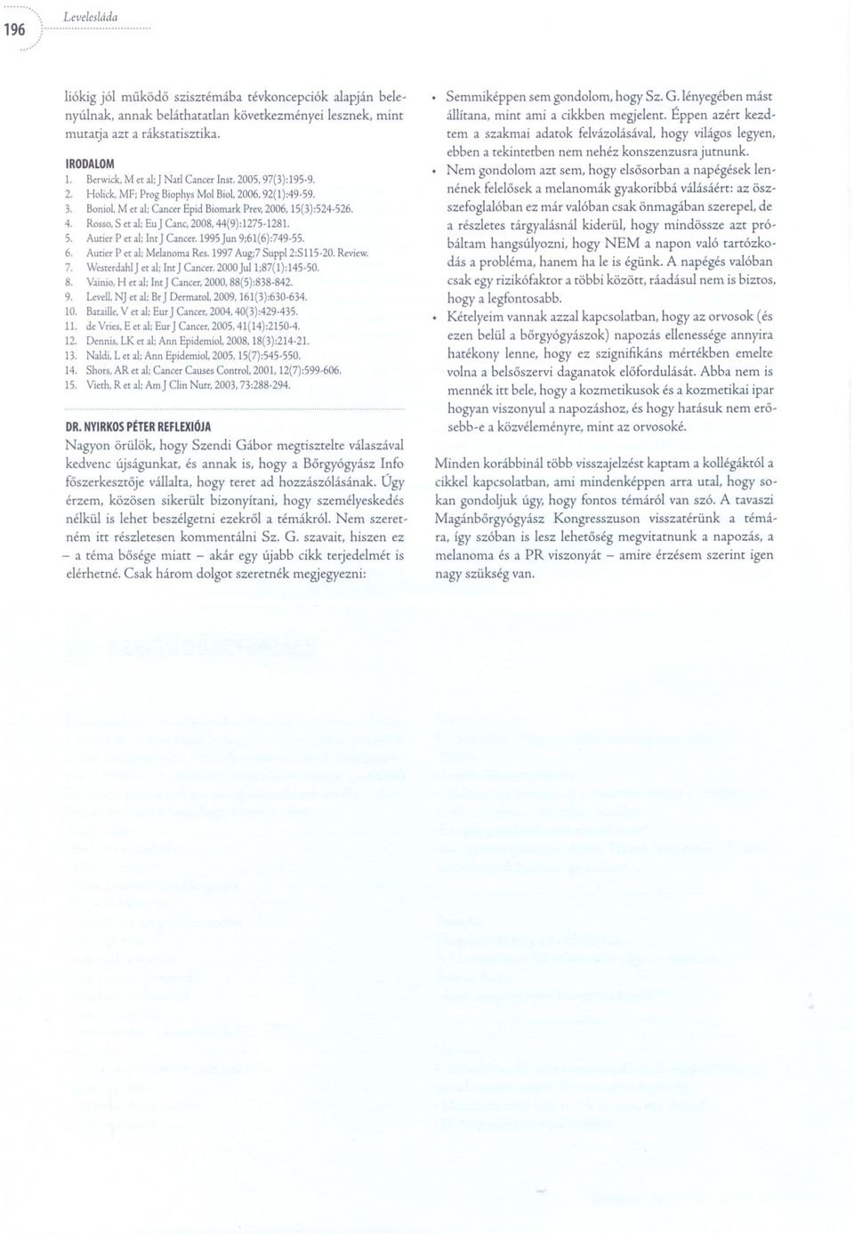 Autier P er al; Im] Caneer.1995 ]un 9;61(6):749-55. 6. Autier P er al; Me/anoma Res. 1997 Aug;7 SuppI2:S115-20. Review. 7. Wesrerdahl J et al; Im J Caneer. 2000 JuI1;87(1):145-50. 8.