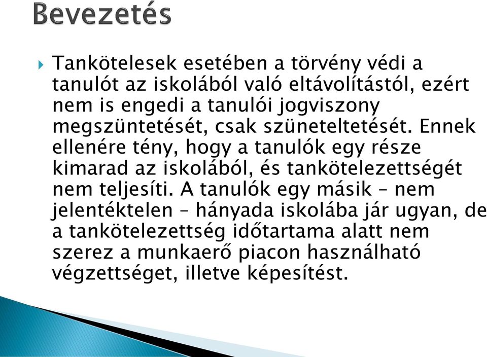 Ennek ellenére tény, hogy a tanulók egy része kimarad az iskolából, és tankötelezettségét nem teljesíti.