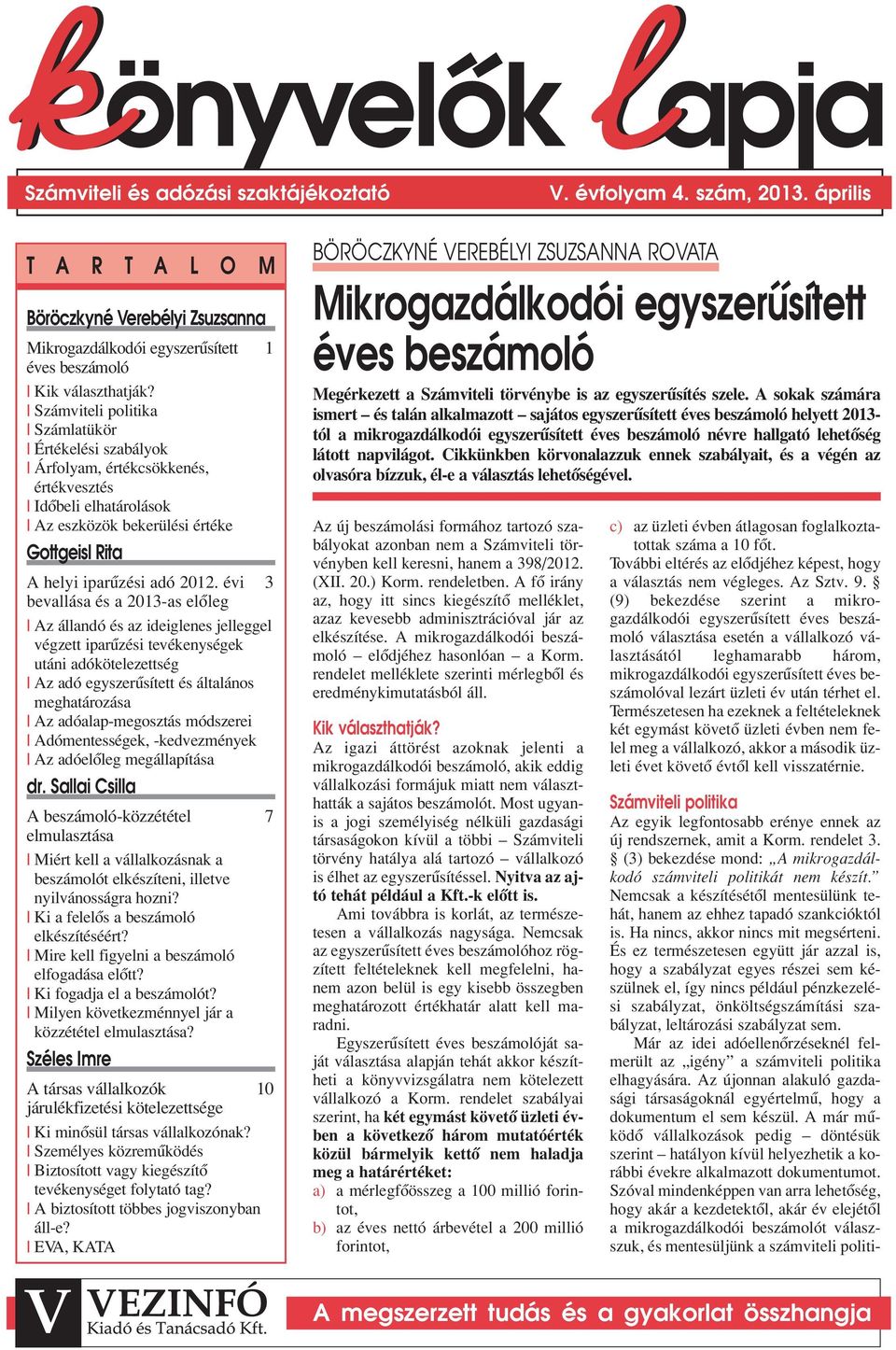 évi 3 bevallása és a 2013-as elôleg Az állandó és az ideiglenes jelleggel végzett iparûzési tevékenységek utáni adókötelezettség Az adó egyszerûsített és általános meghatározása Az adóalap-megosztás