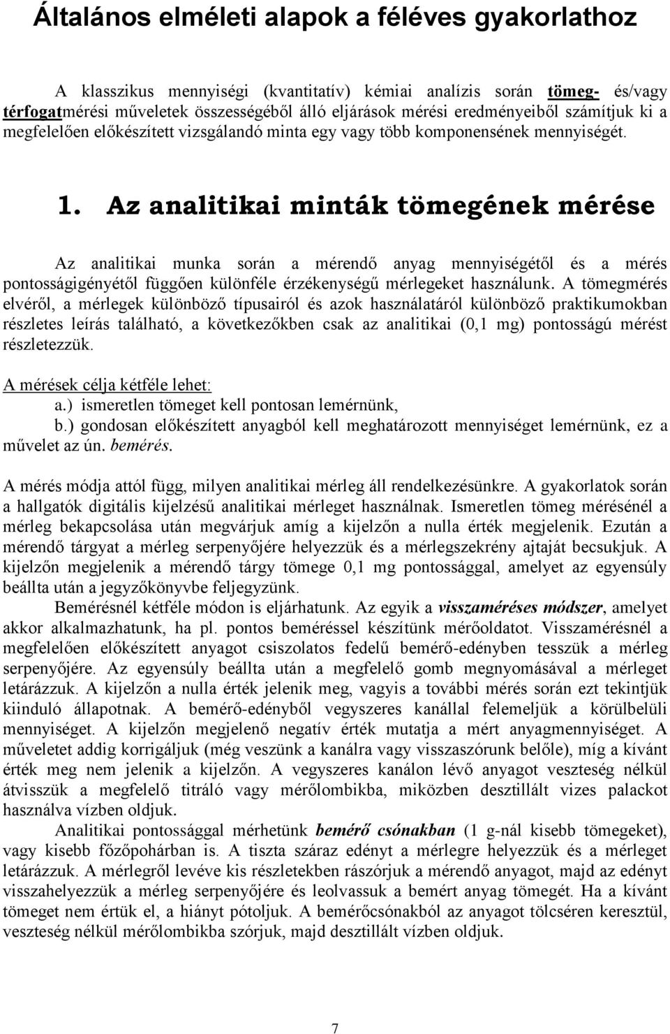 Az analitikai minták tömegének mérése Az analitikai munka során a mérendő anyag mennyiségétől és a mérés pontosságigényétől függően különféle érzékenységű mérlegeket használunk.