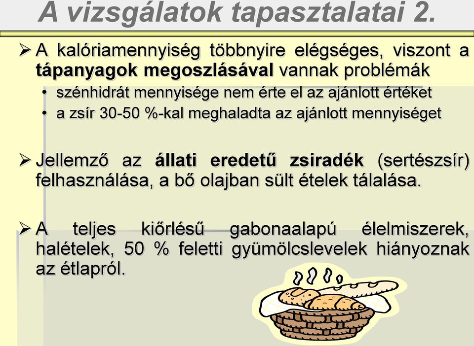 mennyisége nem érte el az ajánlott értéket a zsír 30-50 %-kal meghaladta az ajánlott mennyiséget Jellemző az