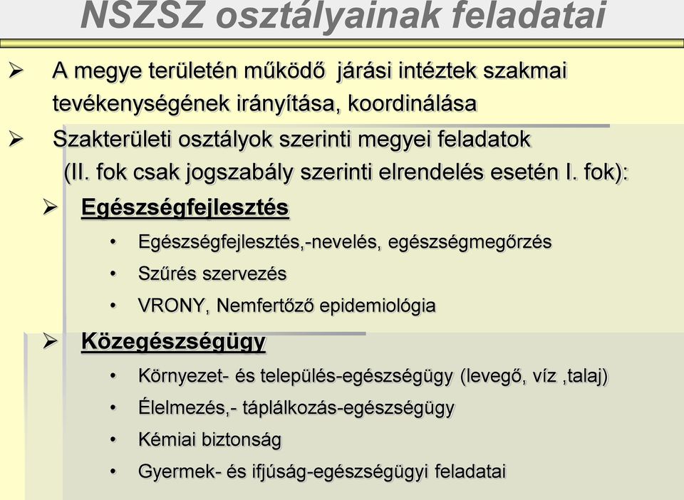 fok): Egészségfejlesztés Egészségfejlesztés,-nevelés, egészségmegőrzés Szűrés szervezés VRONY, Nemfertőző epidemiológia