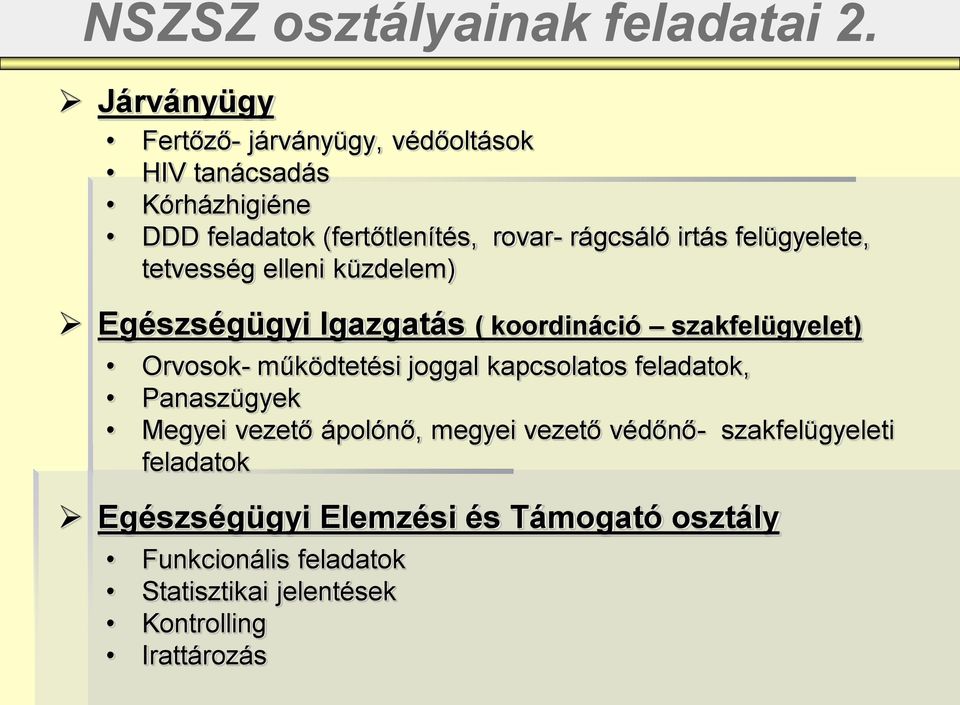 irtás felügyelete, tetvesség elleni küzdelem) Egészségügyi Igazgatás ( koordináció szakfelügyelet) Orvosok- működtetési