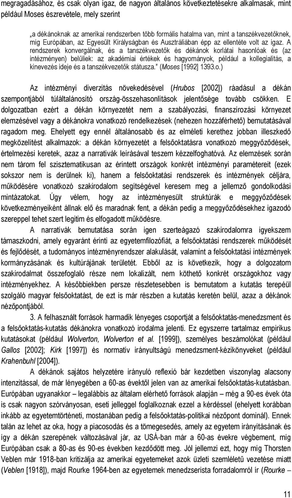 A rendszerek konvergálnak, és a tanszékvezetők és dékánok korlátai hasonlóak és (az intézményen) belüliek: az akadémiai értékek és hagyományok, például a kollegialitás, a kinevezés ideje és a