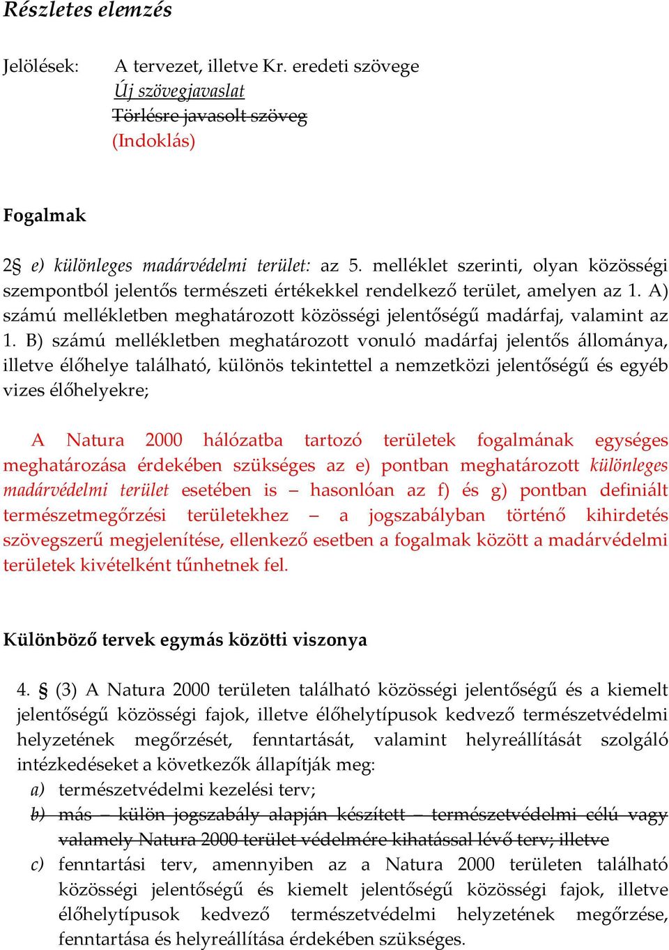 B) számú mellékletben meghatározott vonuló madárfaj jelentős állománya, illetve élőhelye található, különös tekintettel a nemzetközi jelentőségű és egyéb vizes élőhelyekre; A Natura 2000 hálózatba