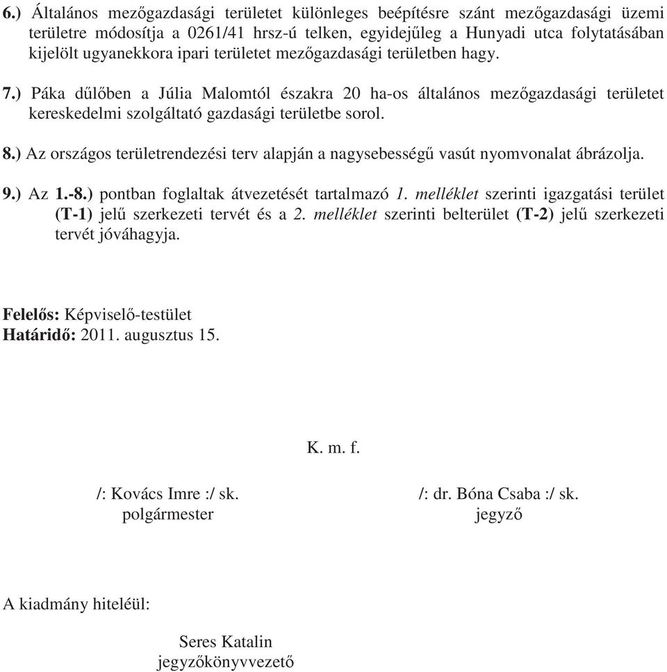 ) Az országos területrendezési terv alapján a nagysebesség vasút nyomvonalat ábrázolja. 9.) Az 1.-8.) pontban foglaltak átvezetését tartalmazó 1.