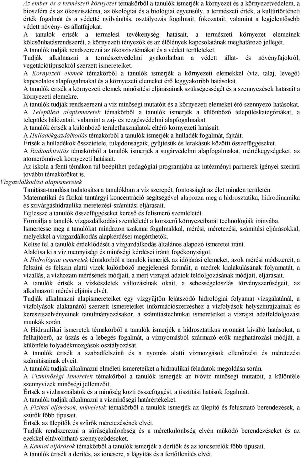 A tanulók értsék a termelési tevékenység hatásait, a természeti környezet elemeinek kölcsönhatásrendszerét, a környezeti tényezők és az élőlények kapcsolatának meghatározó jellegét.