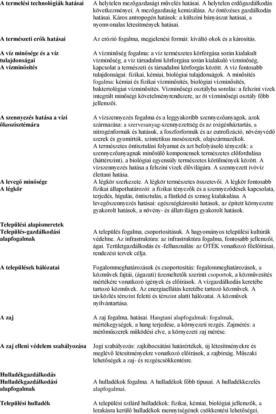 mezőgazdasági művelés hatásai. A helytelen erdőgazdálkodás következményei. A mezőgazdaság kemizálása. Az öntözéses gazdálkodás hatásai.