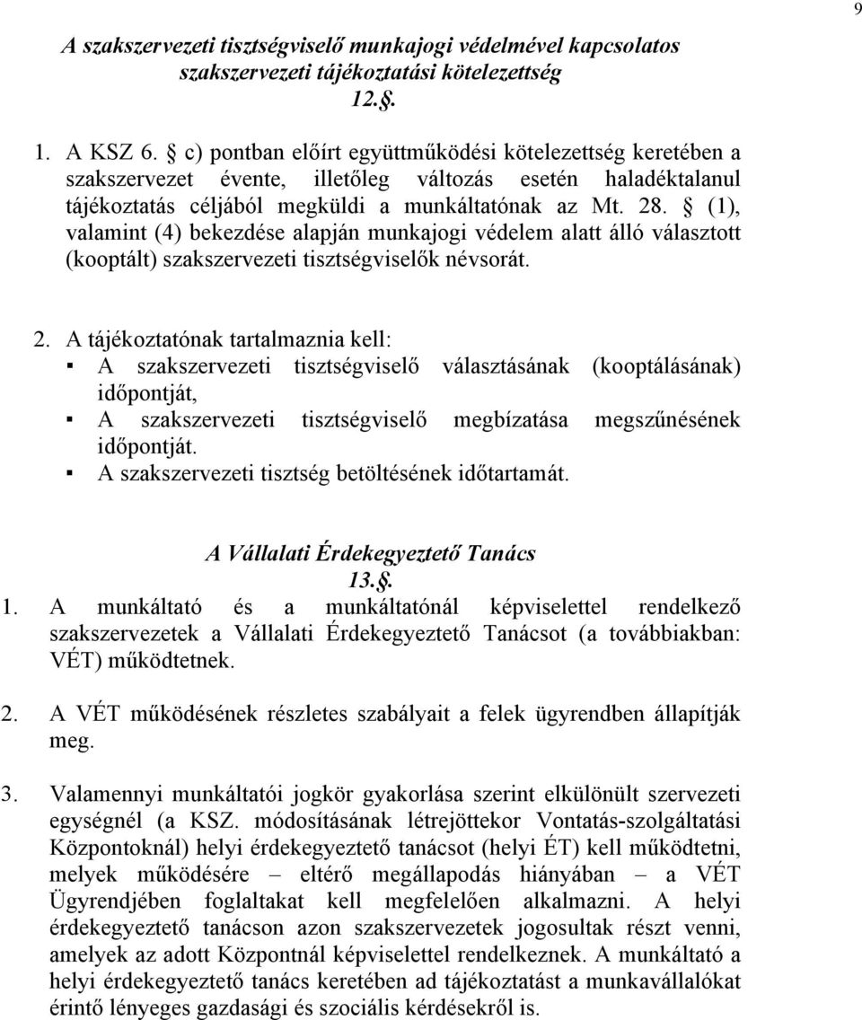 (1), valamint (4) bekezdése alapján munkajogi védelem alatt álló választott (kooptált) szakszervezeti tisztségviselők névsorát. 2.