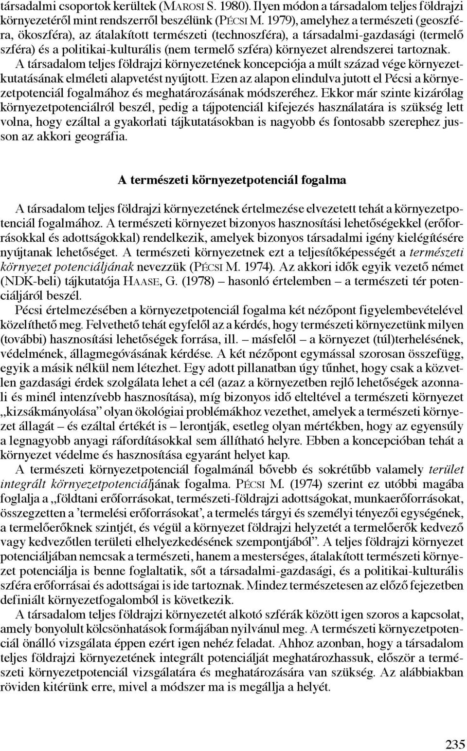 alrendszerei tartoznak. A társadalom teljes földrajzi környezetének koncepciója a múlt század vége környezetkutatásának elméleti alapvetést nyújtott.