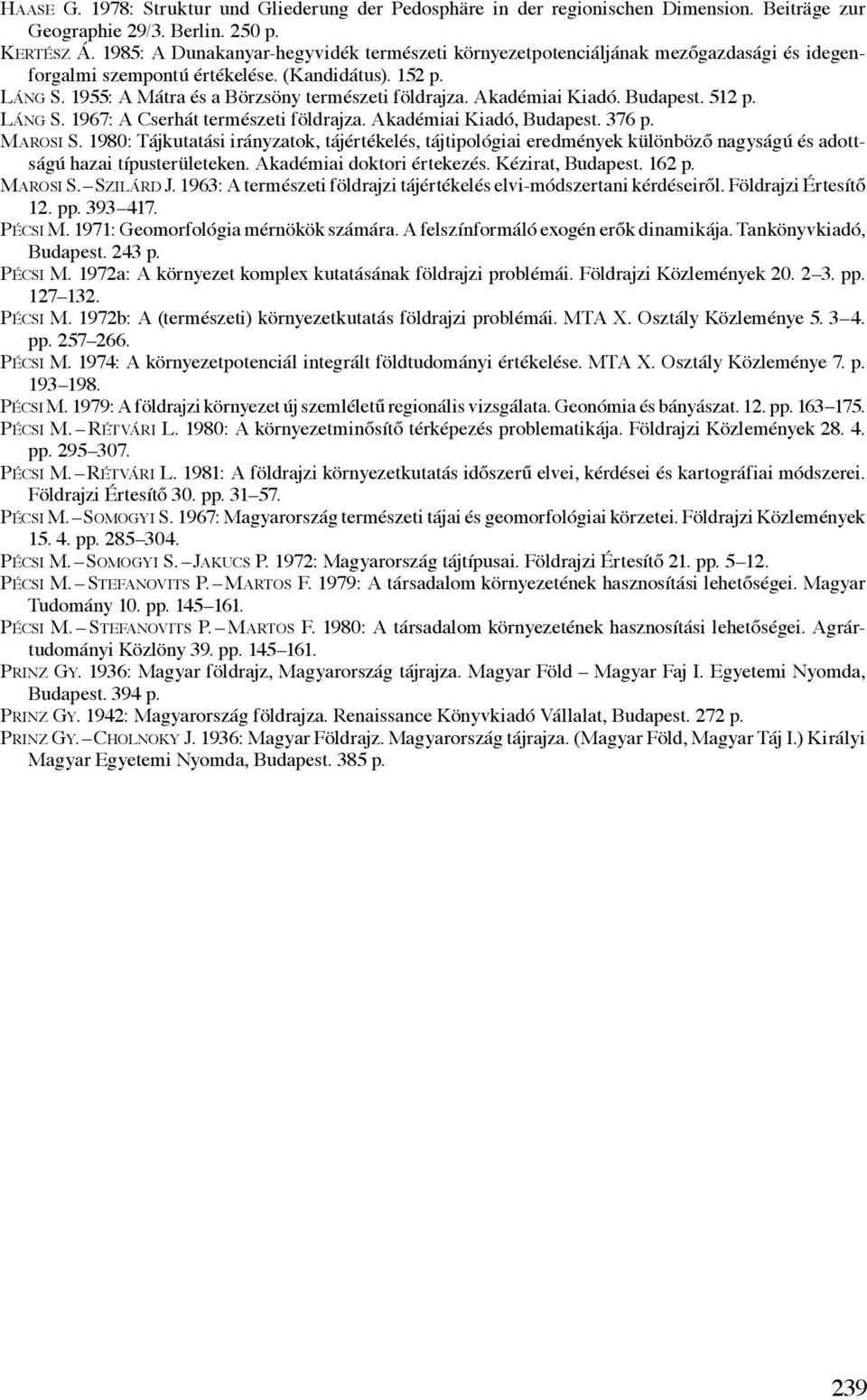 Akadémiai Kiadó. Budapest. 512 p. Láng S. 1967: A Cserhát természeti földrajza. Akadémiai Kiadó, Budapest. 376 p. Marosi S.