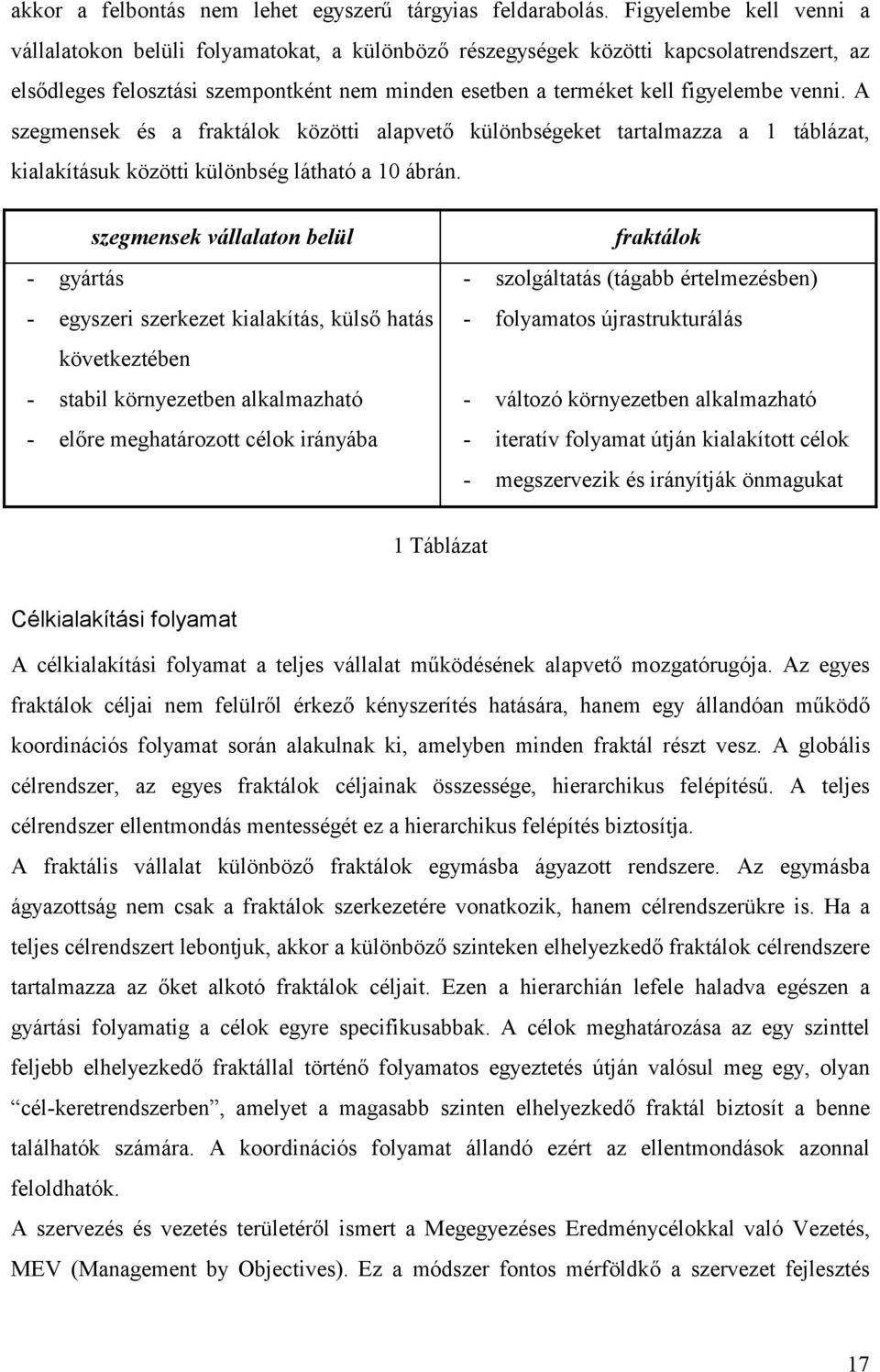 venni. A szegmensek és a fraktálok közötti alapvető különbségeket tartalmazza a 1 táblázat, kialakításuk közötti különbség látható a 10 ábrán.