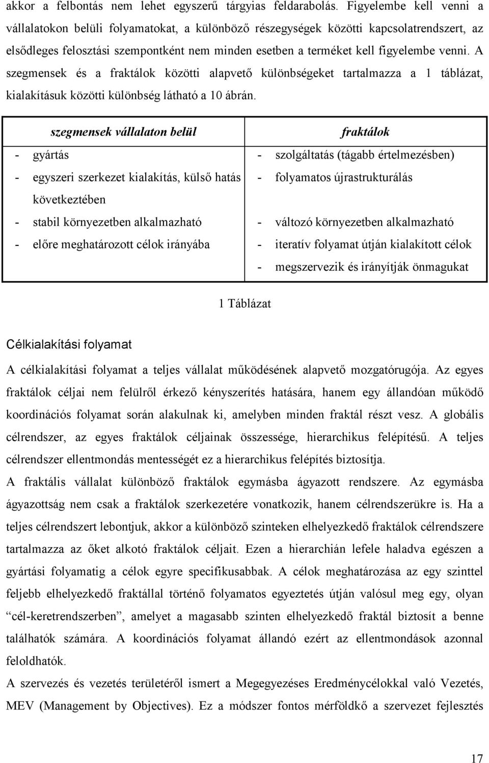 venni. A szegmensek és a fraktálok közötti alapvető különbségeket tartalmazza a 1 táblázat, kialakításuk közötti különbség látható a 10 ábrán.