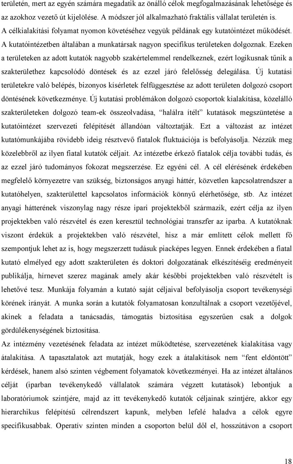 Ezeken a területeken az adott kutatók nagyobb szakértelemmel rendelkeznek, ezért logikusnak tűnik a szakterülethez kapcsolódó döntések és az ezzel járó felelősség delegálása.